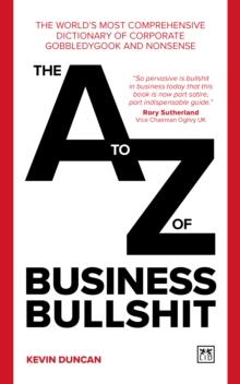 The A-Z of Business Bullshit : The worlds most comprehensive dictionary of corporate gobbledygook and nonsense