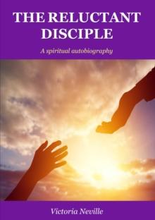 The Reluctant Disciple : A spiritual autobiography