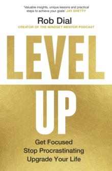 Level Up : Get Focused, Stop Procrastinating and Upgrade Your Life