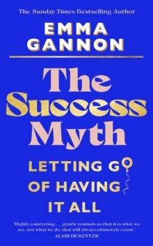 The Success Myth : Our obsession with achievement is a trap. This is how to break free