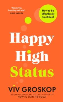 Happy High Status : How to Be Effortlessly Confident