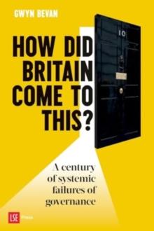 How Did Britain Come To This? : A century of systemic failures of governance