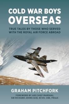 Cold War Boys Overseas : True Tales by Those Who Served with the Royal Air Force Abroad