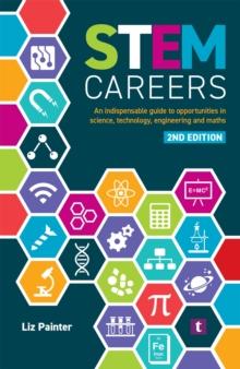 STEM Careers : An Indispensable Guide to Opportunities in Science, Technology, Engineering and Maths