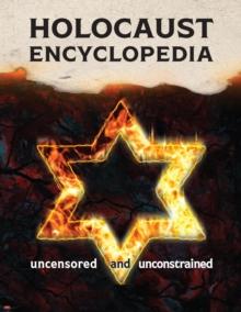 Holocaust Encyclopedia : uncensored and unconstrained (full-color edition)