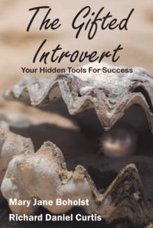 The Gifted Introvert : Your Hidden Tools for Success