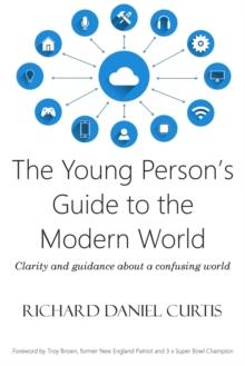 The Young Person's Guide to the Modern World : Clarity and guidance about a confusing world