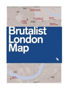 Brutalist London Map : Guide to Brutalist architecture in London - 2nd edition