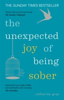 The Unexpected Joy of Being Sober : THE SUNDAY TIMES BESTSELLER