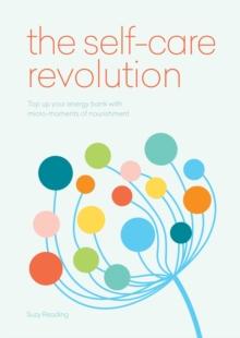 The Self-Care Revolution : smart habits & simple practices to allow you to flourish