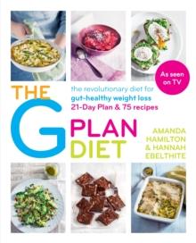 The G Plan Diet : The revolutionary diet for gut-healthy weight loss