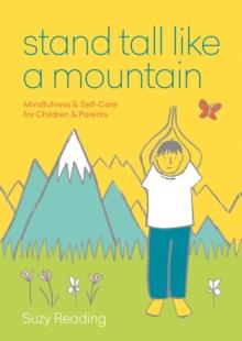 Stand Tall Like a Mountain : Mindfulness and Self-Care for Anxious Children and Worried Parents