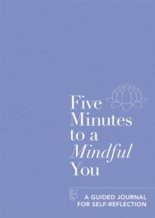 Five Minutes to a Mindful You : A guided journal for self-reflection