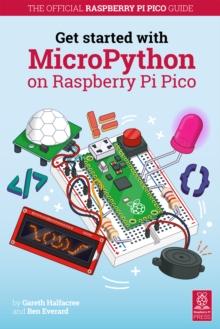 Get Started with MicroPython on Raspberry Pi Pico : The Official Raspberry Pi Pico Guide