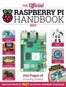 The Official Raspberry Pi Handbook : Astounding projects with Raspberry Pi computers