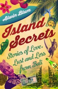 Island Secrets : Stories of Love, Lust and Loss in Bali