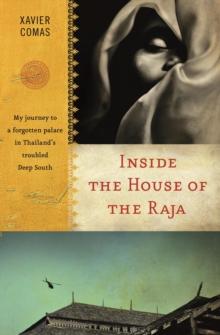 Inside the House of the Raja : My journey to a forgotten palace in Thailand's troubled Deep South