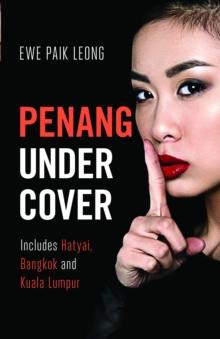 Penang Undercover : Includes Hatyai, Bangkok and Kuala Lumpur