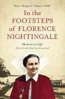 In the Footsteps of Florence Nightingale : Memoirs of a QA (Queen Alexandra's Royal Army Nursing Corps)