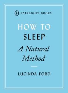 How to Sleep: A Natural Method : easy-to-use techniques for falling asleep