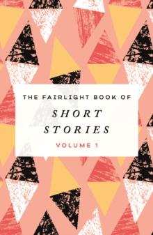 The Fairlight Book of Short Stories : (Volume 1)