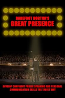 Great Presence : The failsafe method for confident & enthralling public speaking & personal communication