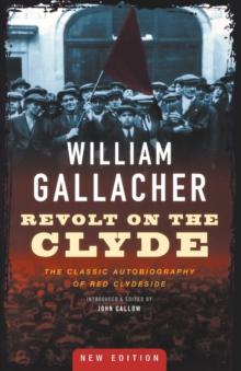 Revolt on the Clyde : The Classic Autobiography of Red Clydeside