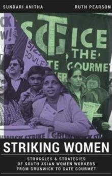 Striking Women : Struggles & Strategies of South Asian Women Workers from Grunwick to Gate Gourmet