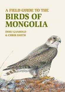 A Field Guide to the Birds of Mongolia