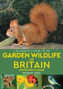 A Naturalists Guide to the Garden Wildlife of Britain and Northern Europe (2nd edition)