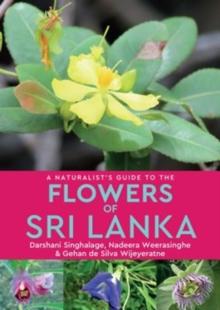 A Naturalists Guide to the Flowers of Sri Lanka