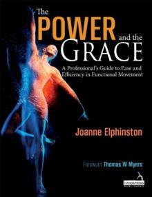 The Power And The Grace : A Professional's Guide To Ease And Efficiency In Functional Movement