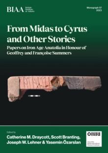 From Midas to Cyrus and Other Stories : Papers on Iron Age Anatolia in Honour of Geoffrey and Francoise Summers