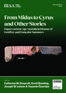 From Midas to Cyrus and Other Stories : Papers on Iron Age Anatolia in Honour of Geoffrey and Francoise Summers