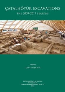 Catalhoyuk Excavations : The 2009-2017 Seasons