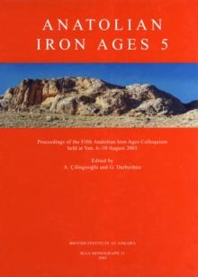 Anatolian Iron Ages 5 : Proceedings of the Fifth Anatolian Iron Ages Colloquium held at Van, 6-10 August 2001