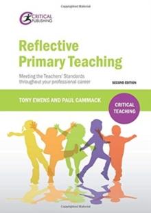 Reflective Primary Teaching : Meeting the Teachers Standards throughout your professional career