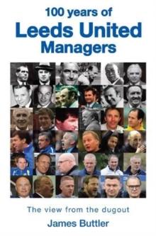 100 Years of Leeds United Managers : The view from the dugout