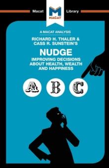 An Analysis of Richard H. Thaler and Cass R. Sunstein's Nudge : Improving Decisions About Health, Wealth and Happiness