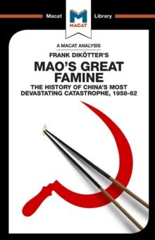 An Analysis of Frank Dikotter's Mao's Great Famine : The History of China's Most Devestating Catastrophe 1958-62