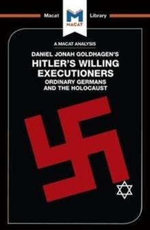 An Analysis of Daniel Jonah Goldhagen's Hitler's Willing Executioners : Ordinary Germans and the Holocaust