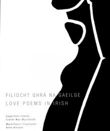 Filiocht ghra na Gaeilge / Love poems in Irish