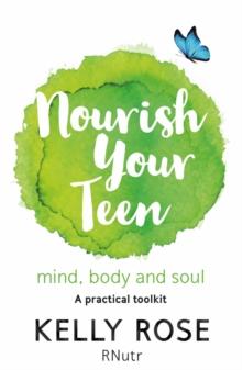 Nourish Your Teen : Mind, Body and Soul