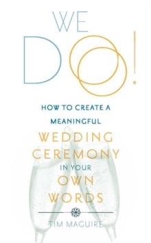 We Do! : How to Create a Meaningful Wedding Ceremony in Your Own Words