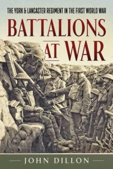 Battalions at War : The York & Lancaster Regiment in the First World War