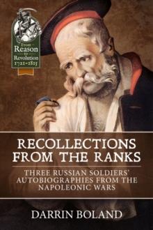 Recollections from the Ranks : Three Russian Soldiers Autobiographies from the Napoleonic Wars