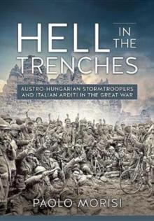 Hell in the Trenches : Austro-Hungarian Stormtroopers and Italian Arditi in the Great War