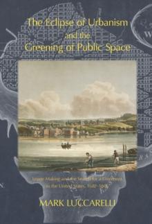 The Eclipse of Urbanism and the Greening of Public Space