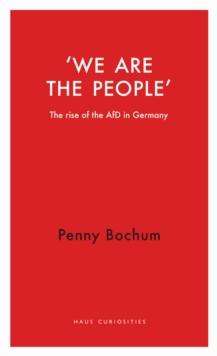 We are the People : The Rise of the AfD in Germany