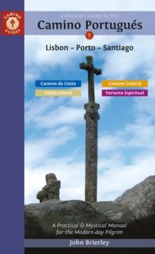 A Pilgrim's Guide to the Camino PortugueS : Lisbon - Porto - Santiago / Camino Central, Camino Da Costa, Variente Espiritual & Senda Litoral